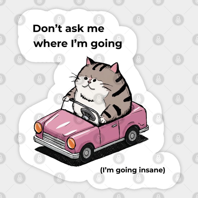 Don't ask me where I'm going (I'm going insane) Sticker by ThesePrints